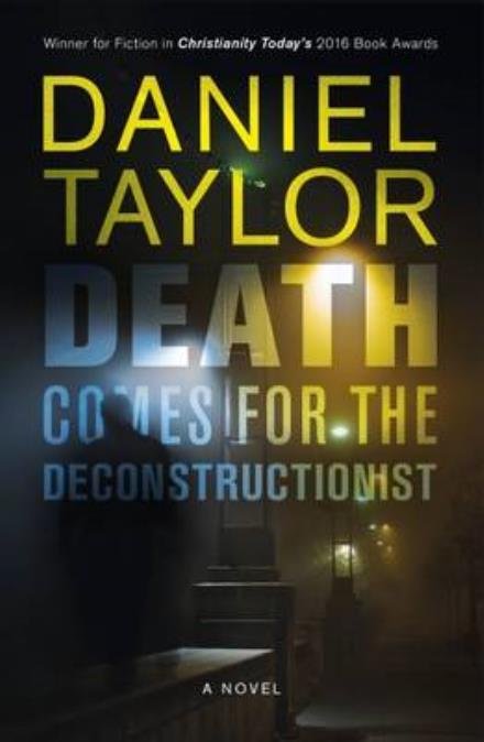 Cover for Daniel Taylor · Death Comes for the Deconstructionist: A Novel (Paperback Book) (2016)