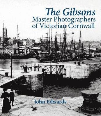 Cover for John Edwards · The Gibsons: Master Photographers of Victorian Cornwall (Pocketbok) (2019)