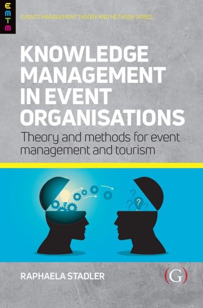 Cover for Staedler, Raphaela (Senior Lecturer in Event Management, University of Hertfordshire, UK) · Knowledge Management in Event Organisations: Theory and Methods for Event Management and Tourism - Events Management Theory and Methods (Hardcover Book) (2021)