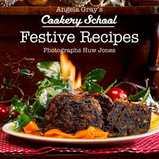 Cover for Angela Gray · Angela Gray's Cookery School: Festive Recipes (Hardcover Book) (2017)