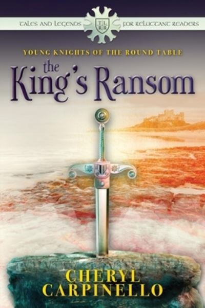 Cover for Cheryl Carpinello · The King's Ransom: Tales &amp; Legends - Young Knights of the Round Table (Pocketbok) (2013)