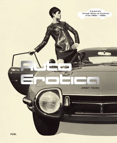 Cover for Jonny Trunk · Auto Erotica: A grand tour through classic car brochures of the 1960s to 1980s (Paperback Bog) (2021)