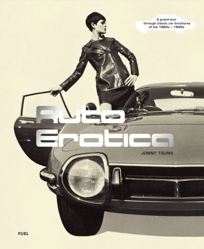 Cover for Jonny Trunk · Auto Erotica: A grand tour through classic car brochures of the 1960s to 1980s (Paperback Book) (2021)