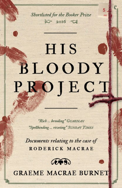 Cover for Graeme Macrae Burnet · His Bloody Project: Documents relating to the case of Roderick Macrae: 10th anniversary edition (Paperback Book) (2025)