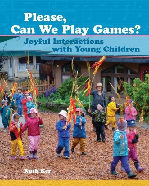 Cover for Ruth Ker · Please, Can We Play Games?: Joyful Interactions with Young Children (Paperback Book) (2018)