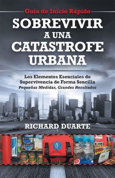 Cover for Richard Duarte · Sobrevivir a Una Catástrofe Urbana: Guía De Inicio Rápido (Pocketbok) [Spanish edition] (2014)