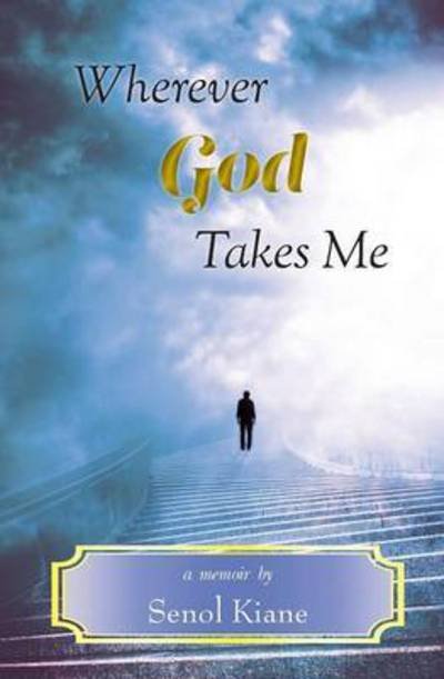 Senol Kiane · Wherever God Takes Me (Paperback Book) (2016)