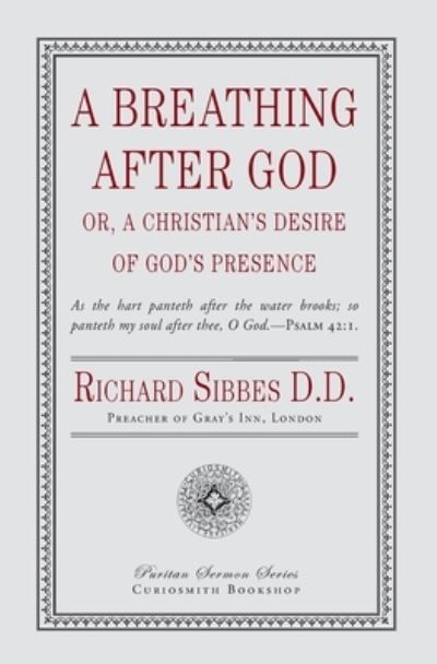 A Breathing After God - Richard Sibbes - Books - Curiosmith - 9781946145444 - August 31, 2018