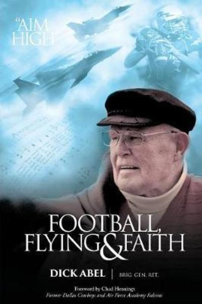 Cover for Brig Gen Dick Abel · Football, Flying &amp; Faith (Paperback Book) (2018)