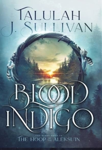 Cover for Talulah J Sullivan · Blood Indigo (Hardcover Book) (2021)