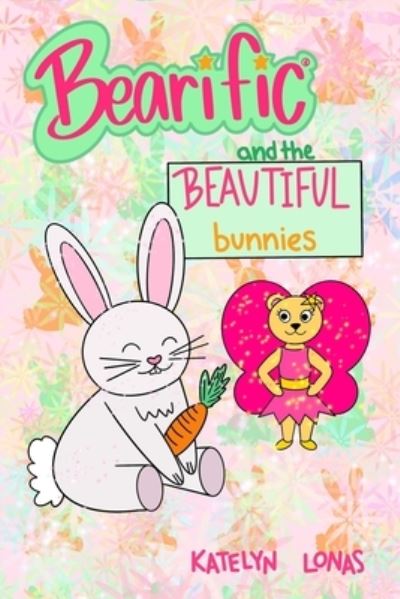 Cover for Katelyn Lonas · Bearific (R) and the Beautiful Bunnies (Paperback Book) (2021)