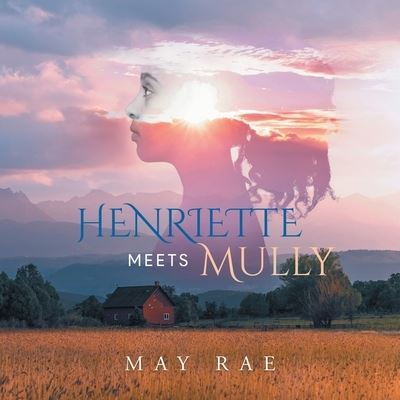 Henriette Meets Mully - May Rae - Książki - 2020 LITERARY GROUP LLC - 9781961250444 - 29 czerwca 2023