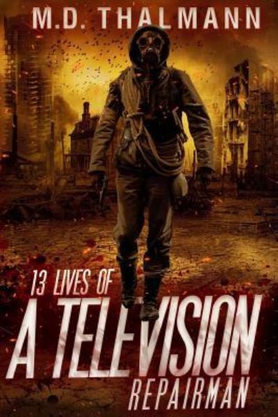 Cover for M D Thalmann · The 13 Lives of a Television Repair Man (Paperback Book) (2017)