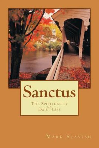 Cover for Mark Stavish · Sanctus - The Spirituality of Daily Life (Paperback Book) (2017)