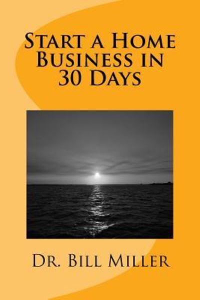 Cover for Dr Bill Miller · Start a Home Business in 30 Days (Paperback Book) (2017)