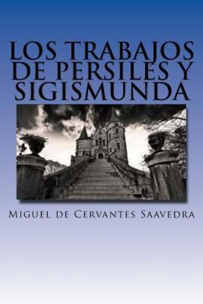 Los trabajos de Persiles y Sigismunda - JV Editors - Books - Createspace Independent Publishing Platf - 9781979349444 - October 31, 2017