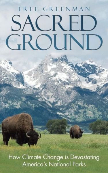 Cover for Free Greenman · Sacred Ground: How Climate Change Is Devastating America's National Parks (Pocketbok) (2019)