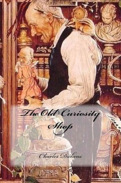 The Old Curiosity Shop - Charles Dickens - Books - Createspace Independent Publishing Platf - 9781983788444 - January 11, 2018