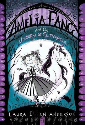 Amelia Fang and the Unicorns of Glitteropolis - Laura Ellen Anderson - Books - Random House USA Inc - 9781984848444 - July 11, 2023