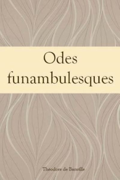 Cover for Theodore De Banville · Odes funambulesques (Taschenbuch) (2018)