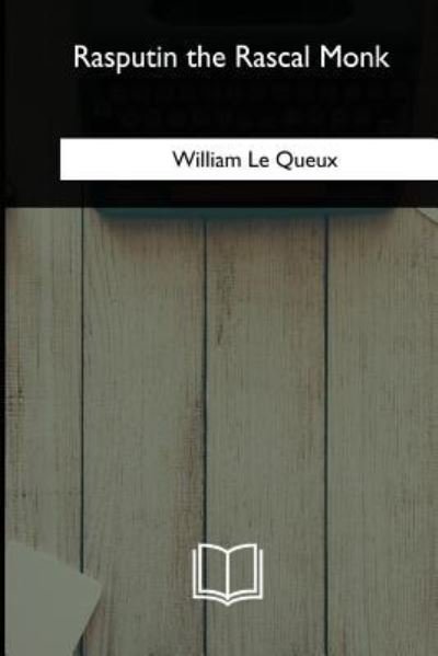 Cover for William Le Queux · Rasputin the Rascal Monk (Pocketbok) (2018)