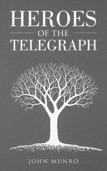 Heroes of the Telegraph - John Munro - Livres - OMNI Publishing - 9781989629444 - 12 juillet 2019