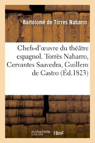 Cover for De Torres Naharro-b · Chefs-d'oeuvre Du Theatre Espagnol. Torres Naharro, Cervantes Saavedra, Guillem De Castro (Paperback Book) [French edition] (2013)