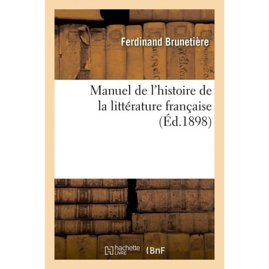 Cover for Ferdinand Brunetière · Manuel de l'Histoire de la Litterature Francaise (Taschenbuch) (2018)