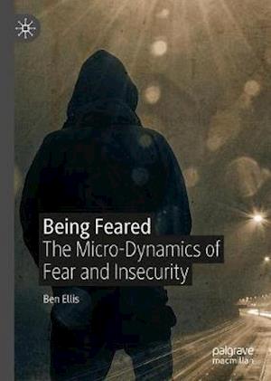 Cover for Ben Ellis · Being Feared: The Micro-Dynamics of Fear and Insecurity (Hardcover Book) [1st ed. 2020 edition] (2020)