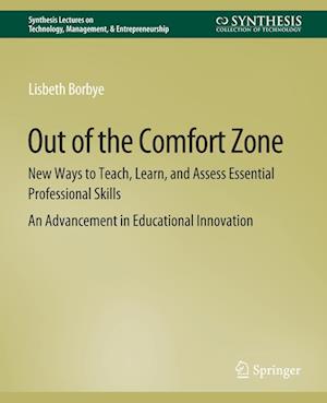 Cover for Lisbeth Borbye · Out of the Comfort Zone: New Ways to Teach, Learn, and Assess Essential Professional Skills -- An Advancement in Educational Innovation - Synthesis Lectures on Technology Management &amp; Entrepreneurship (Paperback Book) (2010)