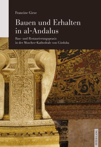 Cover for Francine Giese · Bauen und Erhalten in al-Andalus; Bau- und Restaurierungspraxis in der Moschee-Kathedrale von Cordoba (Paperback Book) (2016)