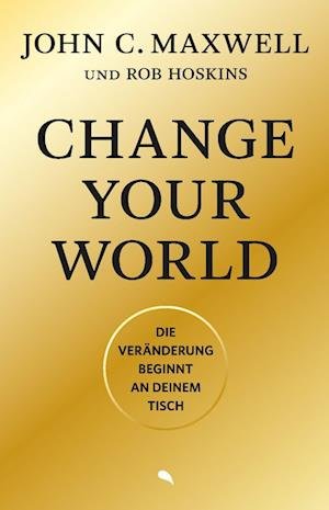 Cover for John C. Maxwell · Change Your World: Die Veränderung beginnt an deinem Tisch (Book) (2022)