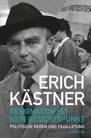 Resignation ist kein Gesichtspunkt - Erich Kästner - Books - Atrium Verlag AG - 9783038820444 - March 12, 2025