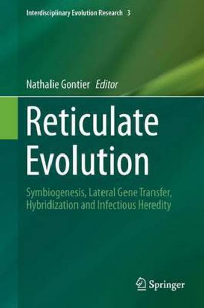 Nathalie Gontier · Reticulate Evolution: Symbiogenesis, Lateral Gene Transfer, Hybridization and Infectious Heredity - Interdisciplinary Evolution Research (Hardcover Book) [1st ed. 2015 edition] (2015)