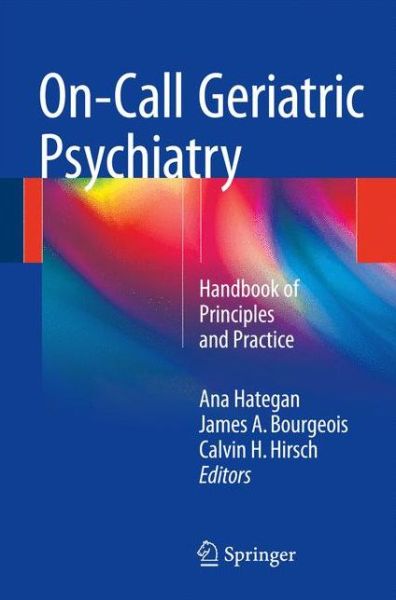 Cover for Ana Hategan · On-Call Geriatric Psychiatry: Handbook of Principles and Practice (Paperback Book) [1st ed. 2016 edition] (2016)