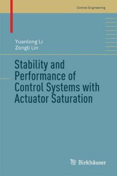 Cover for Yuanlong Li · Stability and Performance of Control Systems with Actuator Saturation - Control Engineering (Hardcover Book) [1st ed. 2018 edition] (2017)