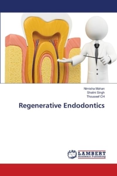Regenerative Endodontics - Nimisha Mohan - Böcker - LAP Lambert Academic Publishing - 9783330036444 - 9 oktober 2020