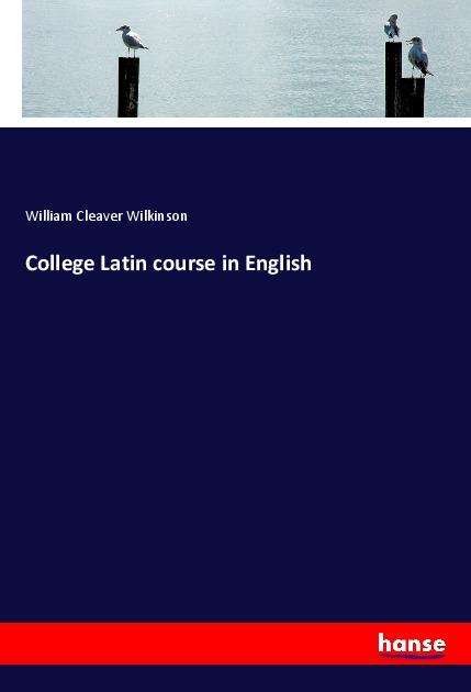 Cover for Wilkinson · College Latin course in Engli (Bok)