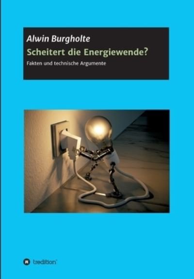 Cover for Alwin Burgholte · Scheitert die Energiewende? (Pocketbok) (2021)