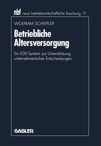 Cover for Wolfram Scheffler · Betriebliche Altersversorgung: Ein Edv-System Zur Unterstutzung Unternehmerischer Entscheidungen - Neue Betriebswirtschaftliche Forschung (Nbf) (Paperback Book) [1990 edition] (1990)