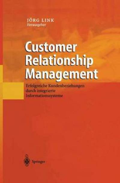 Cover for Jvrg Link · Customer Relationship Management: Erfolgreiche Kundenbeziehungen Durch Integrierte Informationssysteme (Hardcover bog) [2001 edition] (2001)