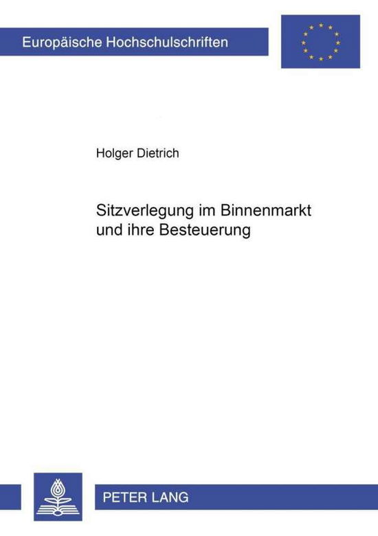 Cover for Holger Dietrich · Sitzverlegung Im Binnenmarkt Und Ihre Besteuerung - Europaeische Hochschulschriften Recht (Paperback Book) [German edition] (2001)