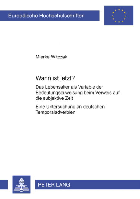 Cover for Witczak Mierke Witczak · Wann ist jetzt?: Das Lebensalter als Variable der Bedeutungszuweisung beim Verweis auf die subjektive Zeit- Eine Untersuchung an deutschen Temporaladverbien (Paperback Book) (2006)
