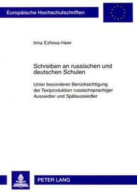 Cover for Irina Ezhova-Heer · Schreiben an russischen und deutschen Schulen; Unter besonderer Berucksichtigung der Textproduktion russischsprachiger Aussiedler und Spataussiedler - Europaeische Hochschulschriften / European University Studie (Paperback Book) (2008)