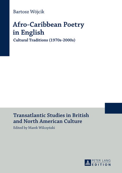 Cover for Bartosz Wojcik · Afro-Caribbean Poetry in English: Cultural Traditions (1970s-2000s) - Transatlantic Studies in British and North American Culture (Hardcover Book) [New edition] (2015)