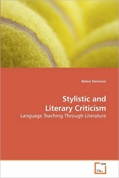 Stylistic and Literary Criticism: Language Teaching Through Literature - Balew Demissie - Książki - VDM Verlag Dr. Müller - 9783639227444 - 27 stycznia 2010