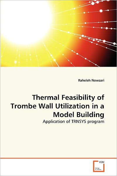 Cover for Raheleh Nowzari · Thermal Feasibility of Trombe Wall Utilization in a Model Building: Application of Trnsys Program (Paperback Bog) (2011)