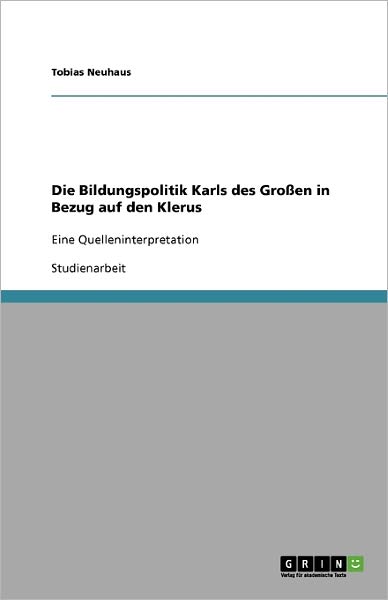 Die Bildungspolitik Karls des G - Neuhaus - Książki - GRIN Verlag - 9783640331444 - 25 maja 2009