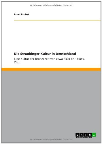 Cover for Ernst Probst · Die Straubinger Kultur in Deutschland: Eine Kultur der Bronzezeit von etwa 2300 bis 1600 v. Chr. (Paperback Book) [German edition] (2011)