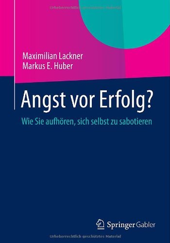 Cover for Lackner, Maximilian (Vienna University of Technology Austria) · Angst VOR Erfolg?: Wie Sie Aufhoeren, Sich Selbst Zu Sabotieren (Paperback Book) [2014 edition] (2013)